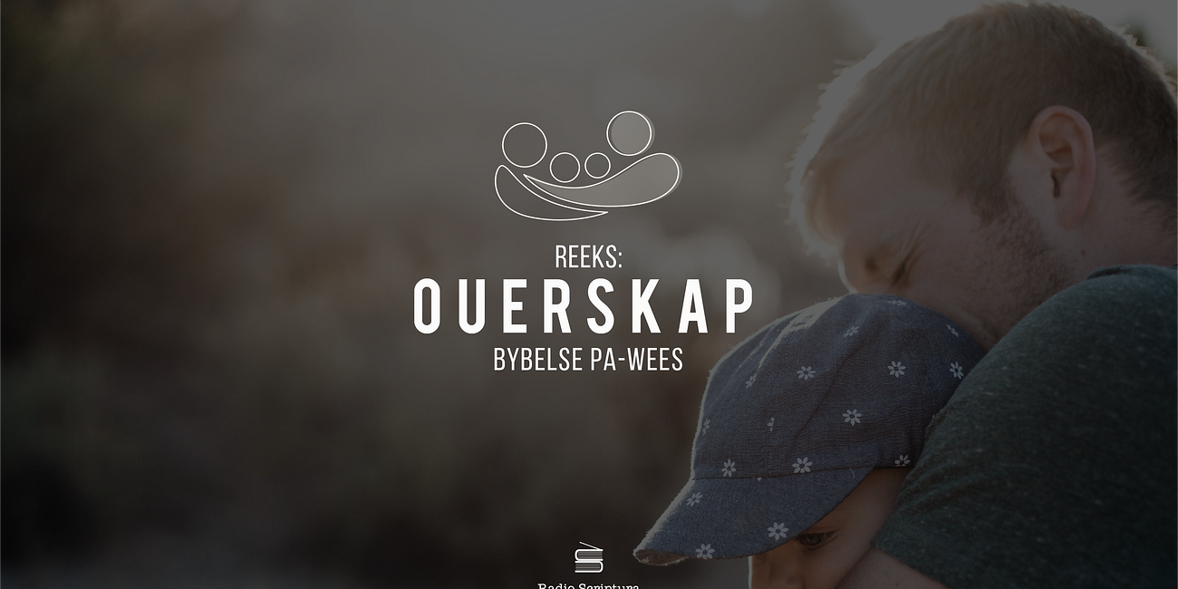 Ouerskap: Bybelse Pa-wees
