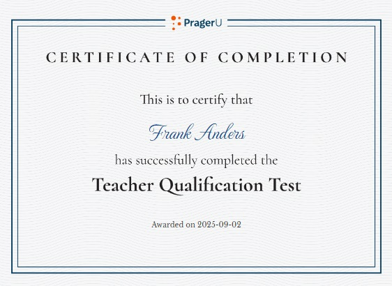 PragerU 'Certificate of Completion' reading 'This is to certify that Frank Anders has completed the Teacher Qualification Test, dated September 2, 2025 PragerU 'Certificate of Completion' reading 'This is to certify that Frank Anders has completed the Teacher Qualification Test, dated September 2, 2025