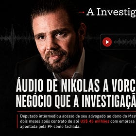 Áudio de Nikolas a Vorcaro confirma negócio que A Investigação mapeou em maio