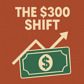 The $300 Shift
