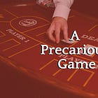 A Precarious Game