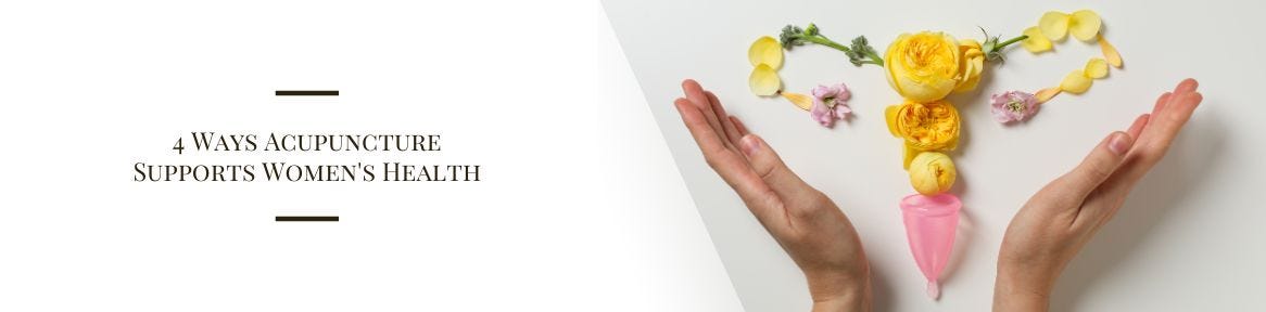 4 Ways Acupuncture Supports Women's Health
4 Ways Acupuncture Supports Women's Health
