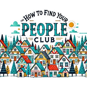 The How to Find Your People Club: An Intro