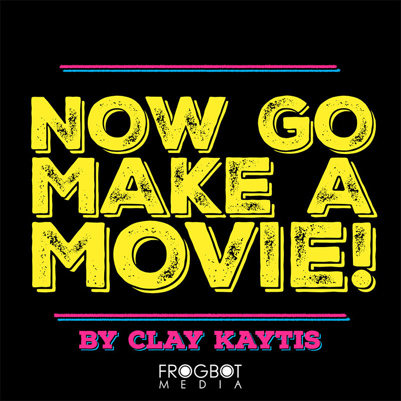 Now Go Make A Movie!
