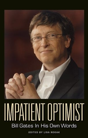 Impatient Optimist: Bill Gates in His Own Words by Lisa Rogak | Goodreads