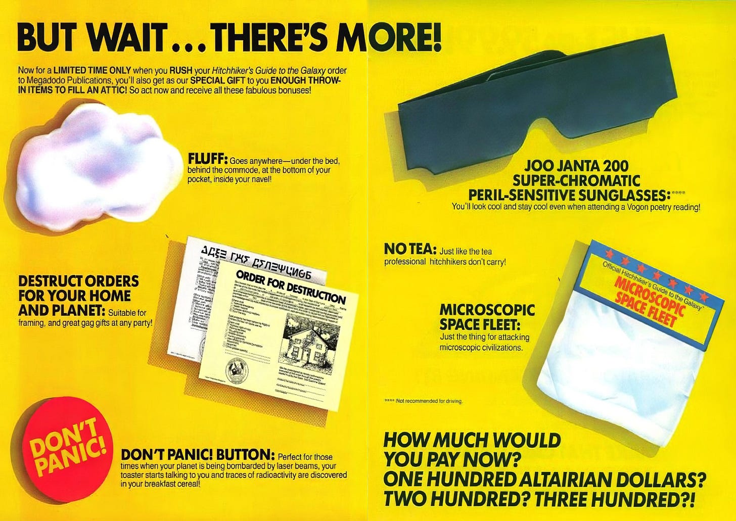 Photograph of pack-in materials that came with the 1984 Infocom game Hitchhiker’s Guide to the Glaxy. Included: A pin-on button with "Don't Panic!" printed in large, friendly letters. A small plastic packet containing "pocket fluff" (a cottonball). || Order for destruction of Arthur Dent's house. || Order for destruction of Earth written in "Vogon" (actually an English cryptogram written in a thinly-disguised Greek alphabet. || The text was nearly identical to that of the English Order for Destruction). || Official Microscopic Space Fleet (an empty plastic bag). || "Peril Sensitive Sunglasses" (a pair of opaque black cardboard "sunglasses"). || How Many Times Has This Happened to You?, an advertising brochure for the fictional guidebook/encyclopedia The Hitchhiker's Guide to the Galaxy. || "No tea: Just like the tea professional hitchhikers don't carry!" (in fact, nothing).