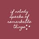 if nobody speaks of remarkable things
