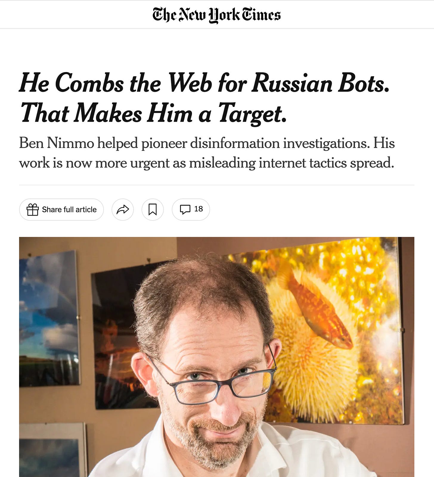 The New York Times: GIVE THE TIMES  Account He Combs the Web for Russian Bots. That Makes Him a Target. Ben Nimmo helped pioneer disinformation investigations. His work is now more urgent as misleading internet tactics spread.