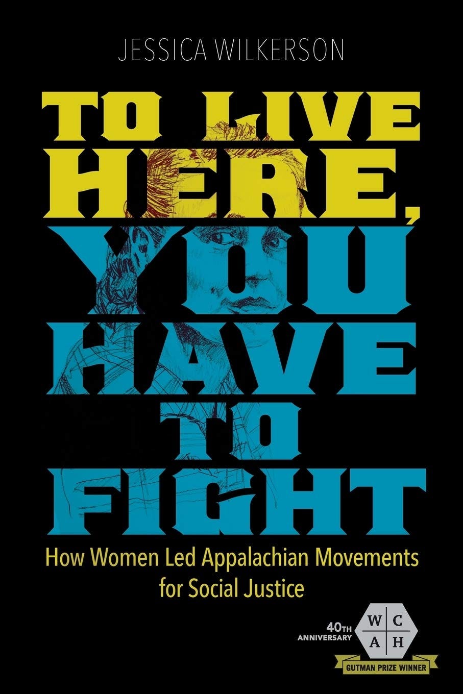 To Live Here, You Have to Fight: How Women Led Appalachian Movements for  Social Justice (Working Class in American History): Wilkerson, Jessica: ...