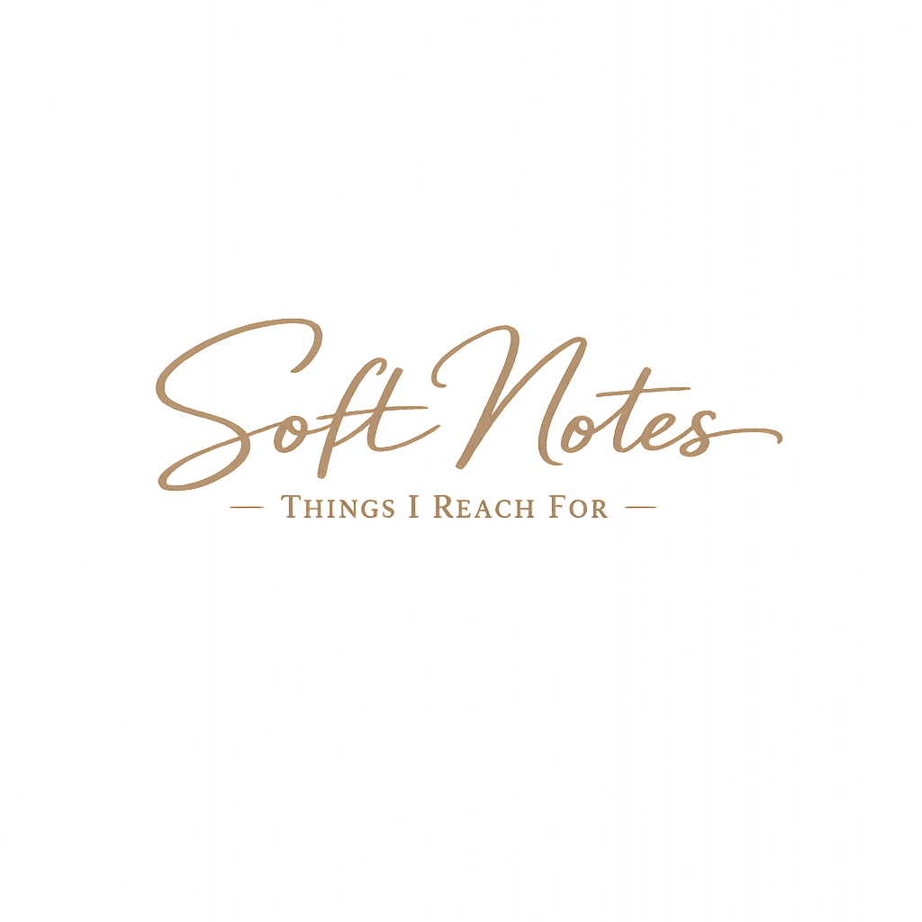 Soft Notes — Things I Reach For