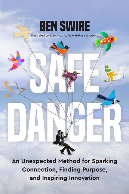 Safe Danger: An Unexpected Method for Sparking Connection, Finding Purpose, and Inspiring Innovation