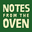 Notes from the Oven