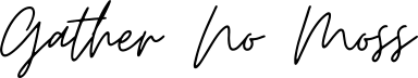 Gather No Moss