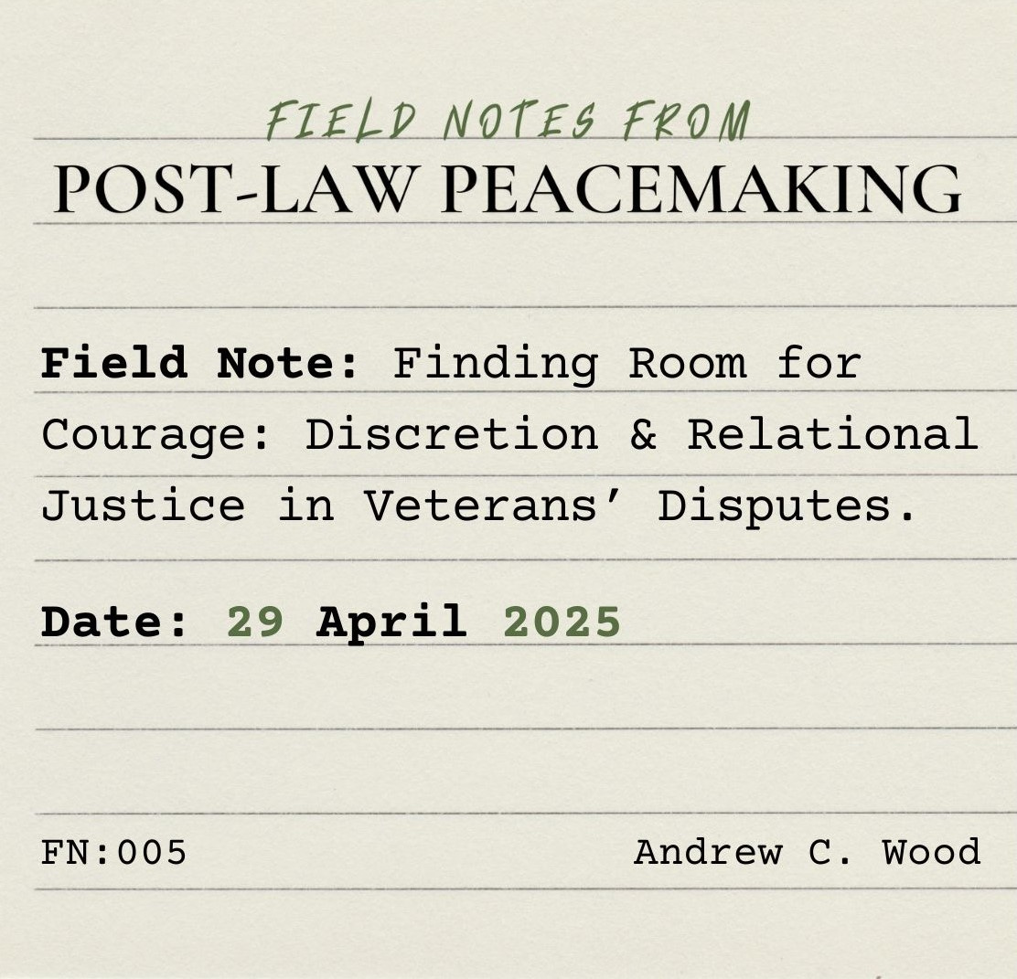 An index card on which is typed: "Field Notes from Post-Law Peacemaking. Field Note: Finding Room for Courage: Discretion and Relational Justice in Veterans' Disputes. Date: 29 April 2025. FN: 005. Andrew C. Wood"
