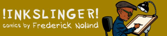 ¡Inkslinger! Comics by Frederick Noland
