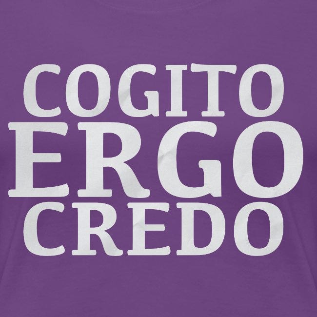Cogito Ergo Credo... I Think Therefore I Believe