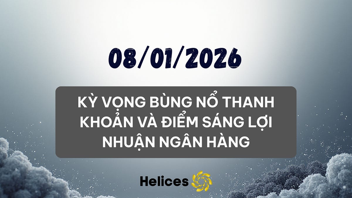 Bản tin ngày 08/01/2026 - Kỳ vọng bùng nổ thanh khoản và điểm sáng lợi nhuận ngân hàng