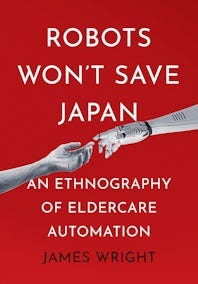 Robots Won't Save Japan by James Adrian Wright | eBook | Cornell University Press Robots Won't Save Japan by James Adrian Wright | eBook | Cornell University Press