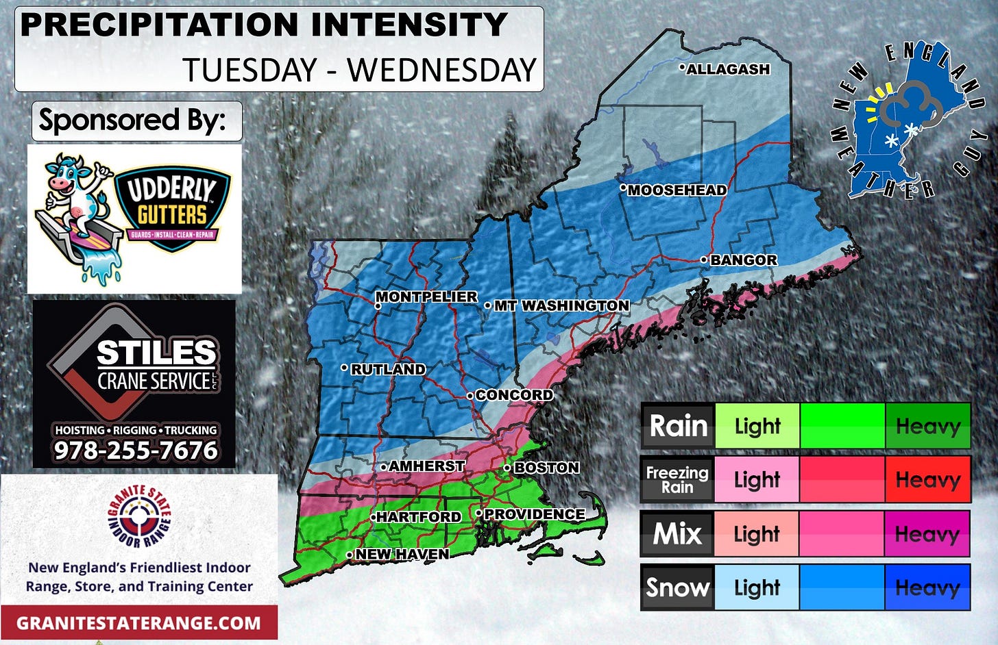 May be an image of ‎map and ‎text that says '‎PRECIPITATION INTENSITY TUESDAY WEDNESDAY Sponsored By: ALLAGASH سشا UDDERLY GUTTERS SNAROS- AROG-INSTAII-QLEAN INSTAII-CLE 庭EPAI銀 •MOOSEHEAD E MONTPELIER •mT WASHINGTON •BANGOR STILES CRANE CRANESERVICE SERVICE •RUTLAND HOISTING-RIGGING-TRUCKING HOISTING RIGGING TRUCKING 978-255-7676 •CONCORD •AMHERST Rain •BOSTON Light New England's Friendliest NewEngland'sFriendliestIndoor Indoor Range, Store, and Training Center Freezing Rain Heavy HARTFORD •PROVIDENCE •NEWHAVEN Light GRANITESTATERANGE.COM Heavy Mix Light Snow Heavy Light Heavy‎'‎‎
