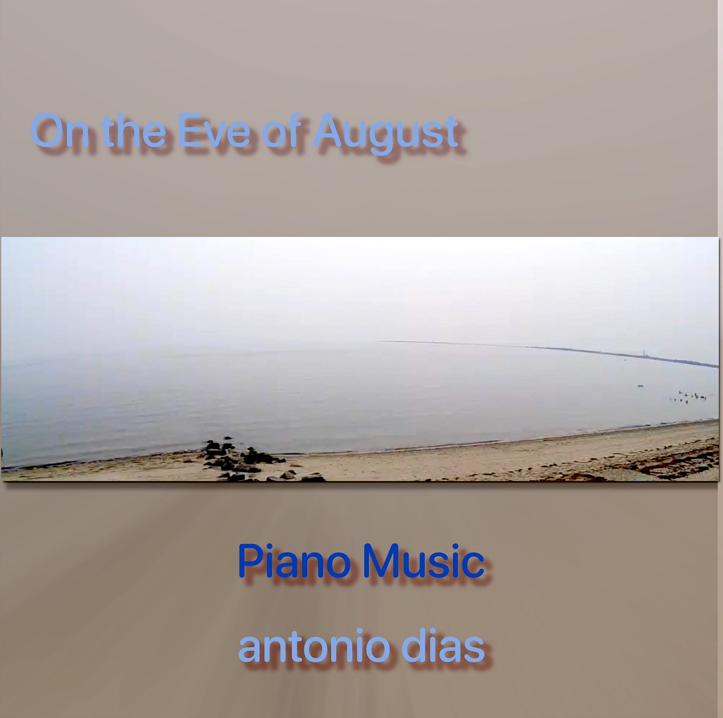 Cover image for the album, On the Eve of August. A hazy beach scene in taupes and silvery blues. "Piano Music, antonio dias."