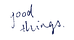 Good Things by JLW