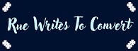 Rue Writes to Convert
