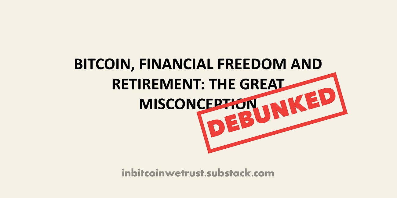 Bitcoin, Financial Freedom, and Retirement: The Great Misconception to Debunk.