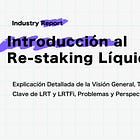 【Introducción al Re-staking Líquido (LRT)】Explicación Detallada de la Visión General, TVL, Protocolos Clave de LRT y LRTFi, Problemas y Perspectivas