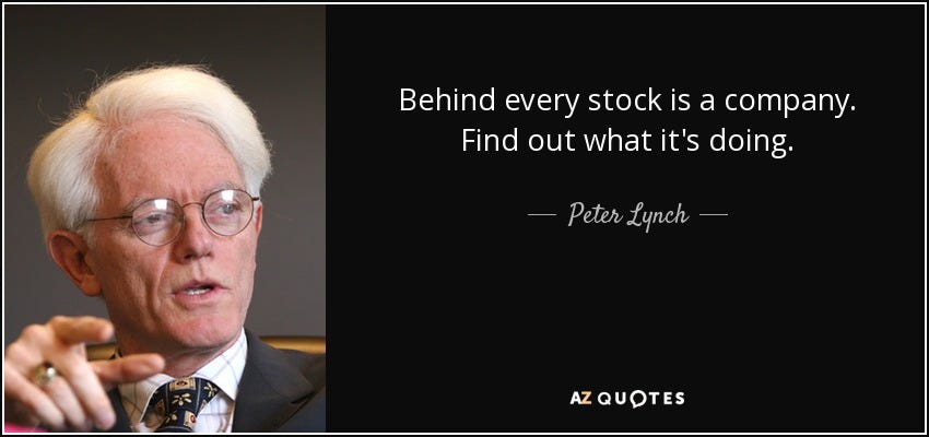 Peter Lynch quote: Behind every stock is a company. Find out what it's...