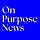 On Purpose News