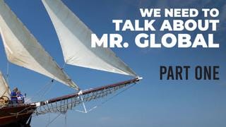 WE NEED TO TALK ABOUT MR. GLOBAL � PART ONE � CATHERINE AUSTIN FITTS & C.J. HOPKINS