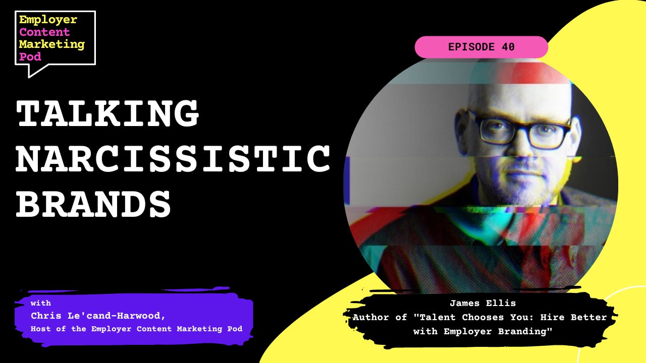 E40: Talking narcissistic brands with James Ellis, Author Hire Better with Employer Branding E40: Talking narcissistic brands with James Ellis, Author Hire Better with Employer Branding