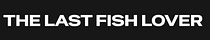 THE LAST FISH LOVER