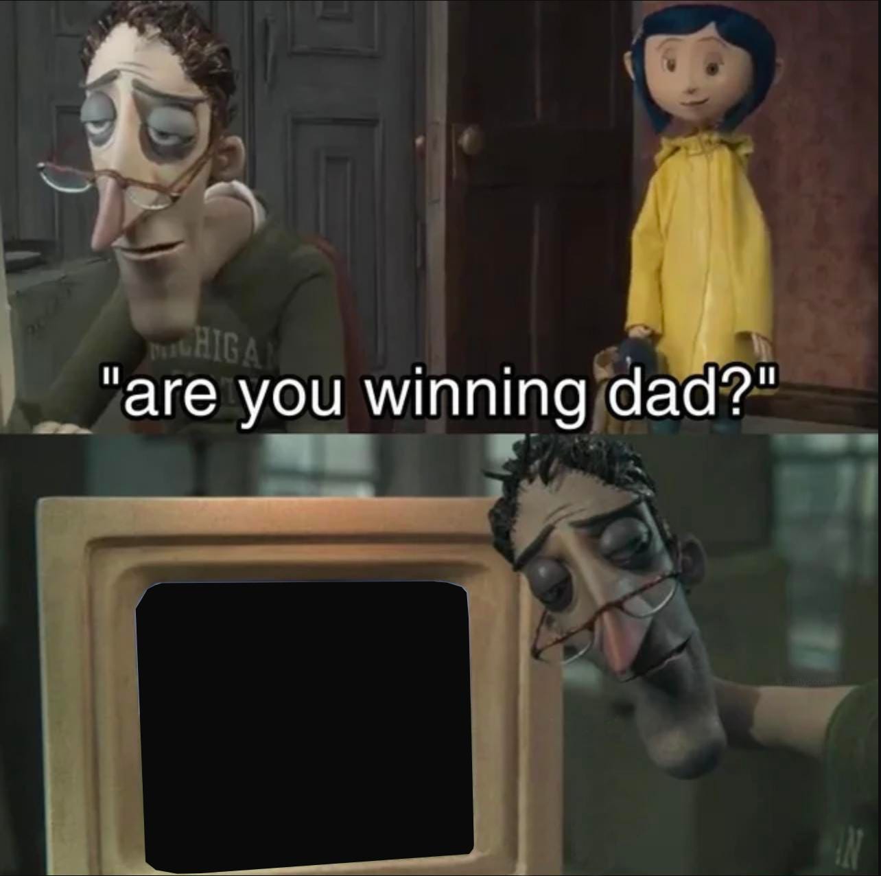 coraline, are you winning dad, blank screen : r/MemeTemplatesOfficial