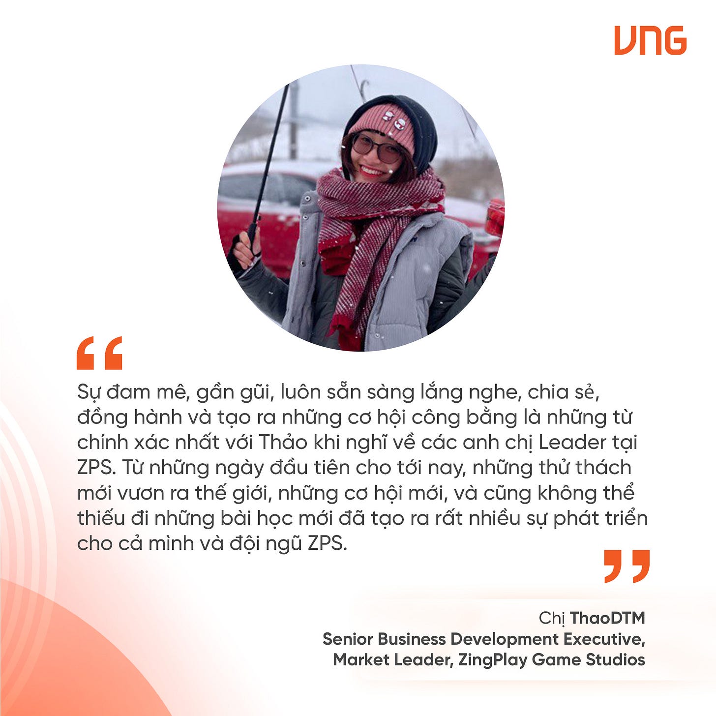 May be an image of 1 person and text that says 'UNG " Sự đam mê, gần gũi, luôn sẵn sàng lắng nghe, chia sẻ, đồng hành và tạo ra những cơ hội công bằng là những từ chinh χάς nhất với Thảo khi nghĩ về các anh chị Leader tại ZPS. Từ những ngày đầu tiên cho tới nay, những thử thách mới vươn ra thế giới, những cƠ hội mới, và cũng không thể thiếu đi những bài học mới đã tạo ra rất nhiều sự phát triển cho cả mình và đội ngũ ZPS. " Chị ThaoDTM Senior Business Development Executive, Market Leader, ZingPlay Game Studios' May be an image of 1 person and text that says 'UNG " Sự đam mê, gần gũi, luôn sẵn sàng lắng nghe, chia sẻ, đồng hành và tạo ra những cơ hội công bằng là những từ chinh χάς nhất với Thảo khi nghĩ về các anh chị Leader tại ZPS. Từ những ngày đầu tiên cho tới nay, những thử thách mới vươn ra thế giới, những cƠ hội mới, và cũng không thể thiếu đi những bài học mới đã tạo ra rất nhiều sự phát triển cho cả mình và đội ngũ ZPS. " Chị ThaoDTM Senior Business Development Executive, Market Leader, ZingPlay Game Studios'