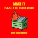 Make It Make Sense with Grant Hermes 