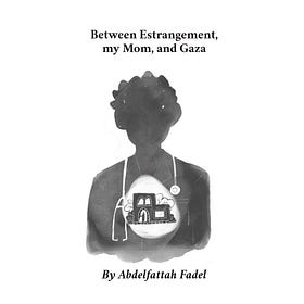 Between Estrangement, My Mom, and Gaza