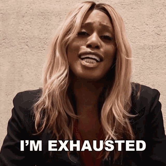 Laverne Cox saying "I'm exhausted"