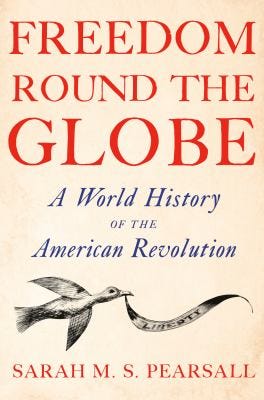 Freedom Round the Globe: A World History of the American Revolution by Sarah M.S. Pearsall