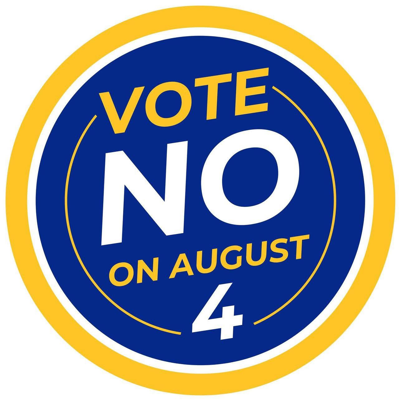 May be an image of text that says 'VOTE ΝΟ ON AUGUST 4 4'
