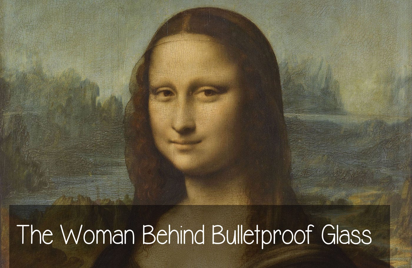 Lisa del Giocondo, the woman behind bulletproof glass