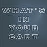 WHAT'S IN YOUR CART