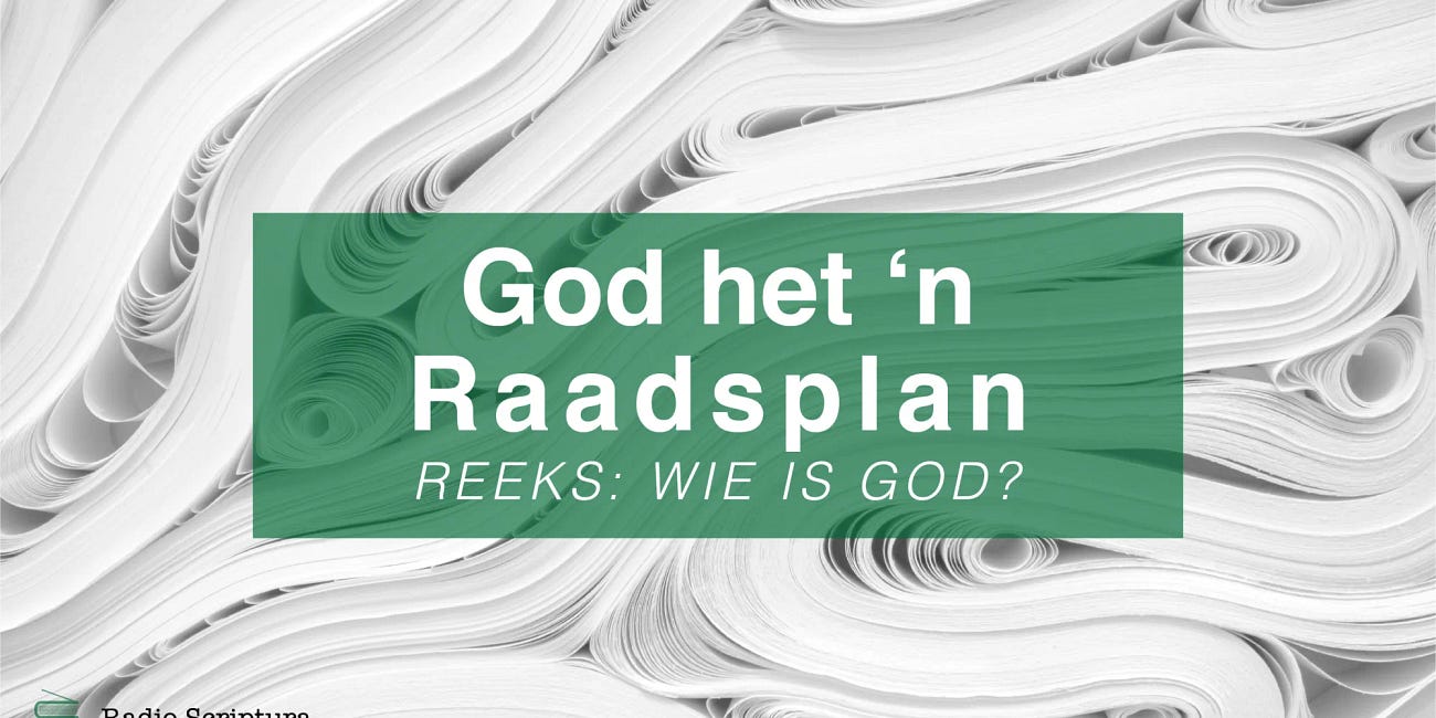 Wie is God: God het ‘n Raadsplan