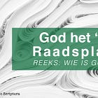 Wie is God: God het ‘n Raadsplan