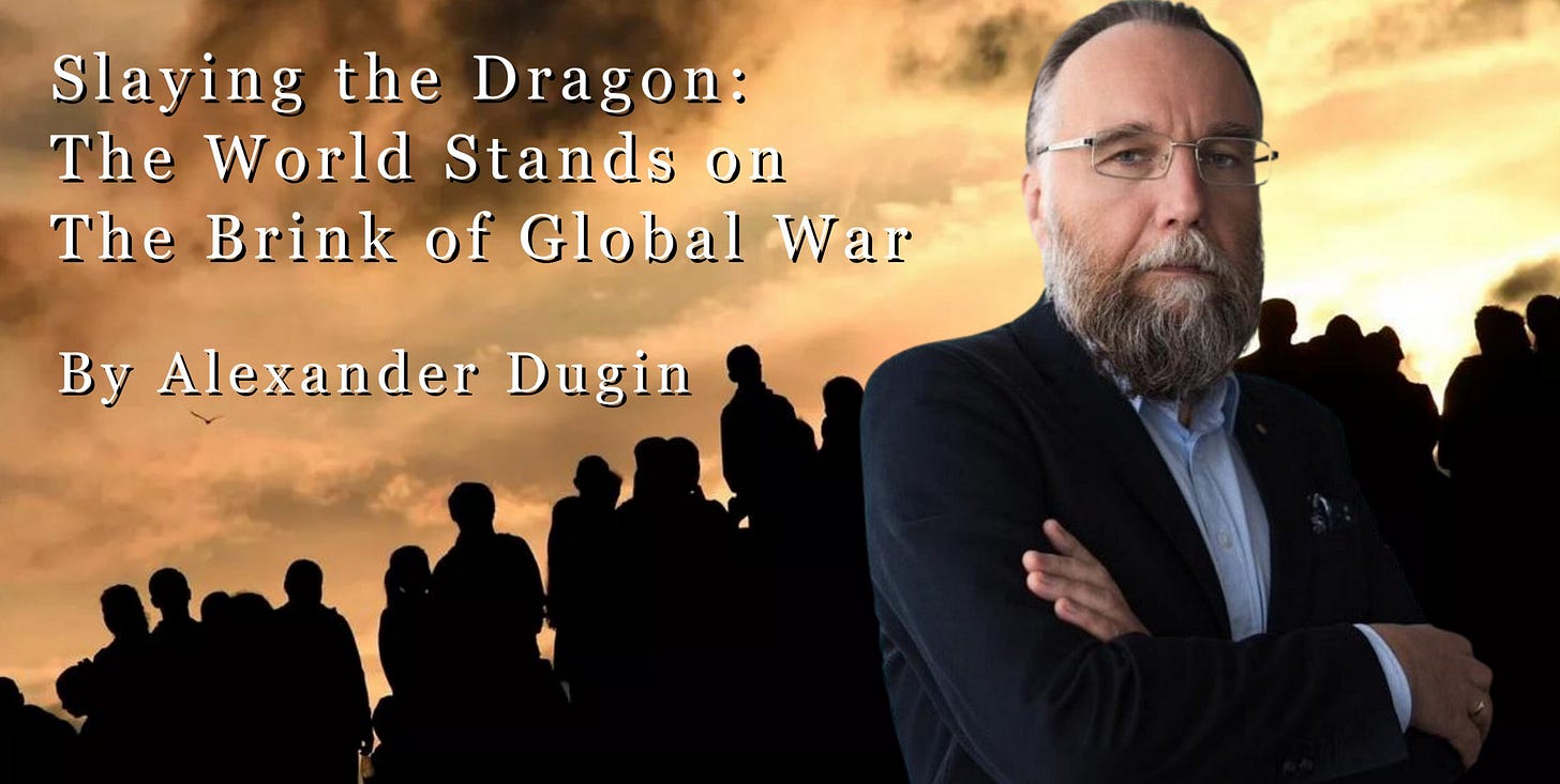 "Slaying the Dragon: The World Stands on the Brink of Global War" by Alexander Dugin | Arktos Journal