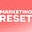 Marketing Reset