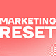 Marketing Reset
