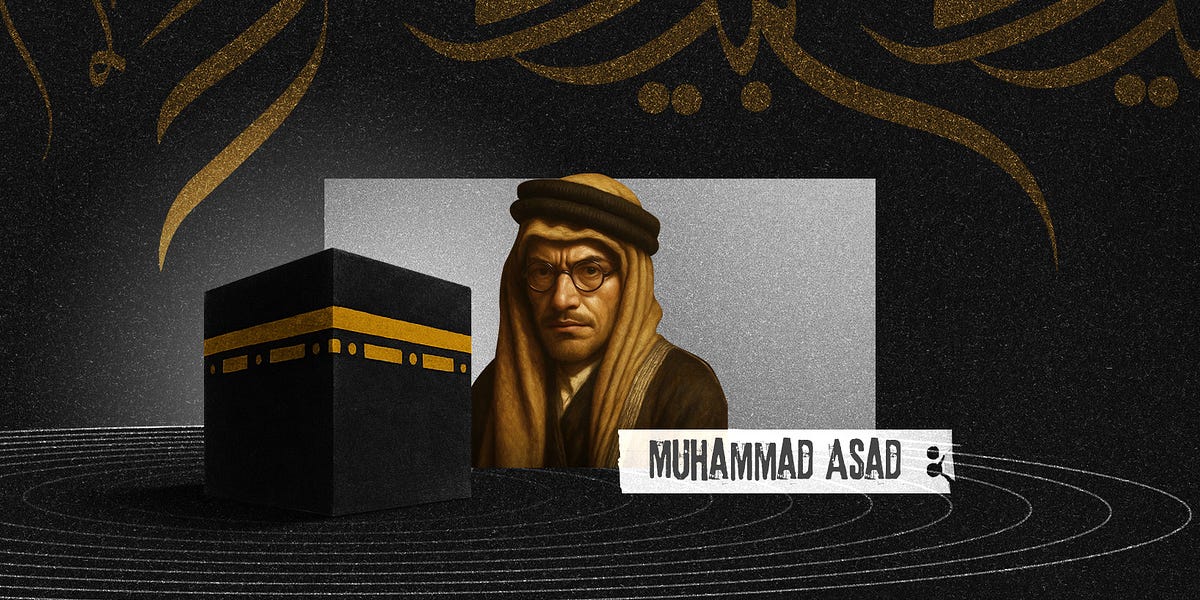 Muhammad Asad and the Pilgrimage That Reshaped His Worldview