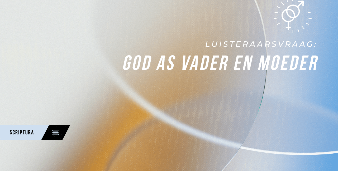 Luisteraarsvraag: God as Vader en as “Moeder”?