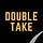 Double Take